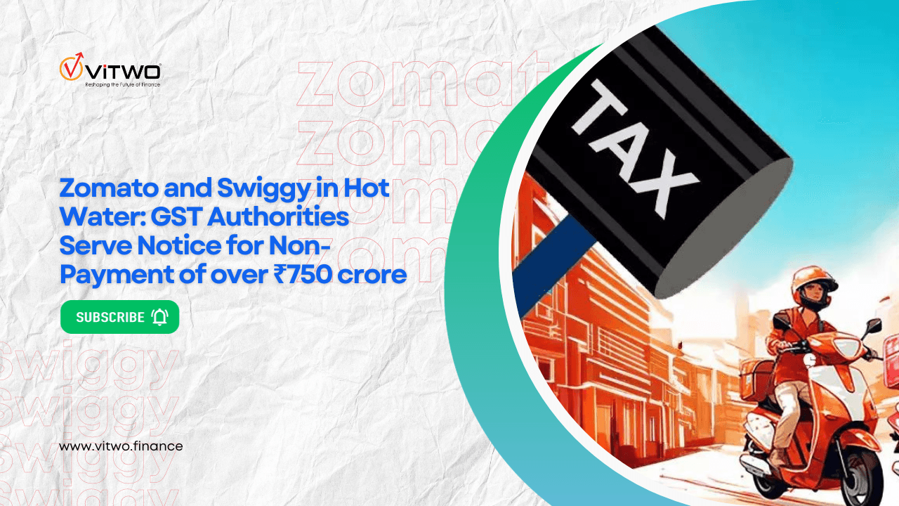 Zomato and Swiggy in Hot Water: GST Authorities Serve Notice for Non-Payment of over ₹750 crore