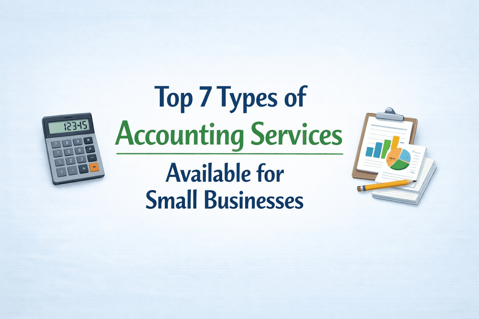 Top 7 types of accounting services available for small businesses